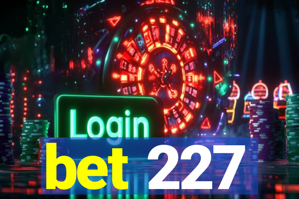 bet 227